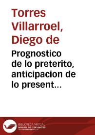 Prognostico de lo preterito, anticipacion de lo presente, y regresso de lo futuro | Biblioteca Virtual Miguel de Cervantes