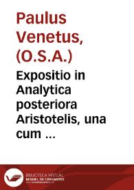 Expositio in Analytica posteriora Aristotelis, una cum textu / [Paulus Venetus] | Biblioteca Virtual Miguel de Cervantes