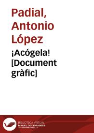 ¡Acógela!  [Document gràfic] / Padial | Biblioteca Virtual Miguel de Cervantes