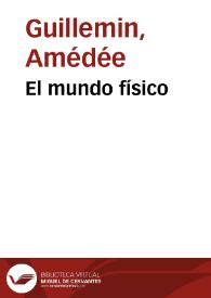 El mundo físico / Amadeo Guillemin; traducido por Manuel Aranda y Sanjuan | Biblioteca Virtual Miguel de Cervantes