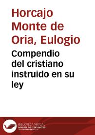 Compendio del cristiano instruido en su ley / explicado por Eulogio Horcajo Monte de Oria | Biblioteca Virtual Miguel de Cervantes