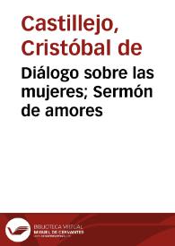 Diálogo sobre las mujeres; Sermón de amores / Cristóbal de Castillejo | Biblioteca Virtual Miguel de Cervantes