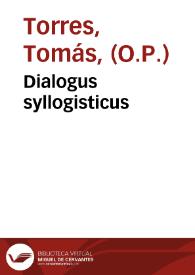 Dialogus syllogisticus / Auctore R. P. Fr. Thoma Torres ... | Biblioteca Virtual Miguel de Cervantes