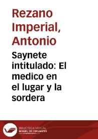 Saynete intitulado : El medico en el lugar y la sordera / compuesto por D.A.R.Y.; para cuatro personas | Biblioteca Virtual Miguel de Cervantes