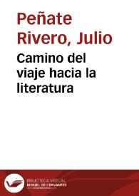 Camino del viaje hacia la literatura / Julio Peñate Rivero | Biblioteca Virtual Miguel de Cervantes