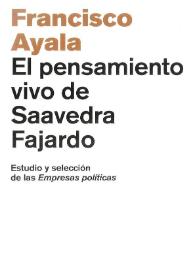 El pensamiento vivo de Saavedra Fajardo : estudio y selección de las "Empresas políticas" / Francisco Ayala | Biblioteca Virtual Miguel de Cervantes