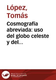 Cosmografía abreviada : uso del globo celeste y del terrestre / Por don Tomás López | Biblioteca Virtual Miguel de Cervantes