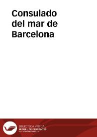 Consulado del mar de Barcelona / nuevamente traducido de cathalan en castellano por don Cayetano de Pallejá ...  ; y addicionado de los avtores qve tratan cada vno de los capitvlos, en el qual se contienen las leyes y ordinaciones de los contratos de mar | Biblioteca Virtual Miguel de Cervantes