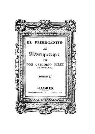 El Primogénito de Alburquerque. Tomo 1 / por Gregorio Perez de Miranda | Biblioteca Virtual Miguel de Cervantes