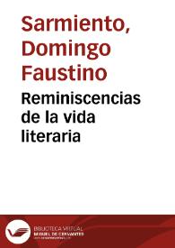 Reminiscencias de la vida literaria / Domingo Faustino Sarmiento; edición de Teodosio Fernández | Biblioteca Virtual Miguel de Cervantes
