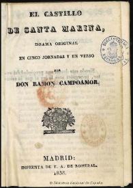 El castillo de Santa Marina : drama original en cinco jornadas y en verso / por Ramón de Campoamor | Biblioteca Virtual Miguel de Cervantes