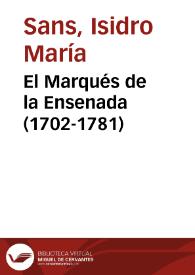 El Marqués de la Ensenada (1702-1781) / textos de Manuel Luengo recopilados y comentados por el padre Isidro María Sans | Biblioteca Virtual Miguel de Cervantes