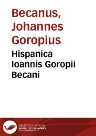 Hispanica Ioannis Goropii Becani | Biblioteca Virtual Miguel de Cervantes