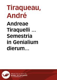 Andreae Tiraquelli ... Semestria in Genialium dierum Alexandri ab Alexandro ... lib. VI... | Biblioteca Virtual Miguel de Cervantes