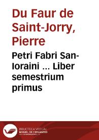 Petri Fabri San-Ioraini ... Liber semestrium primus | Biblioteca Virtual Miguel de Cervantes