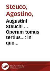 Augustini Steuchi ... Operum tomus tertius... : in quo haec continentur, De perenni philosophia lib. 10, De mundi exitio... | Biblioteca Virtual Miguel de Cervantes