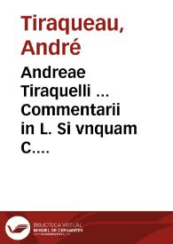 Andreae Tiraquelli ... Commentarii in L. Si vnquam C. De reuocandis donationib... | Biblioteca Virtual Miguel de Cervantes