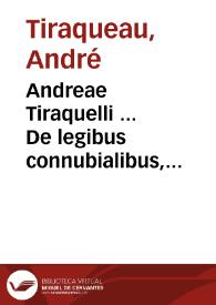 Andreae Tiraquelli ... De legibus connubialibus, & iure maritali... | Biblioteca Virtual Miguel de Cervantes