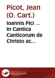 Ioannis Pici ... In Cantica Canticorum de Christo ac beatissima eius matre ac Virgine perpetua, pia & continua expositio | Biblioteca Virtual Miguel de Cervantes