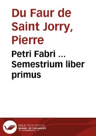 Petri Fabri ... Semestrium liber primus | Biblioteca Virtual Miguel de Cervantes