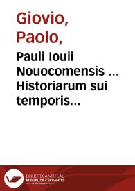 Pauli Iouii Nouocomensis ... Historiarum sui temporis tomus primus, XXIIII libros complectens... | Biblioteca Virtual Miguel de Cervantes