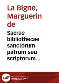 Sacrae bibliothecae sanctorum patrum seu scriptorum ecclesiasticorum probabilium tomi nouem... / per Margarinum de la Bigne; [tomus primus] | Biblioteca Virtual Miguel de Cervantes