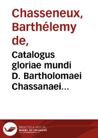 Catalogus gloriae mundi D. Bartholomaei Chassanaei Burgundii ... in duodecim libros diuisus, humanae sortis summam artificiose complectens... | Biblioteca Virtual Miguel de Cervantes