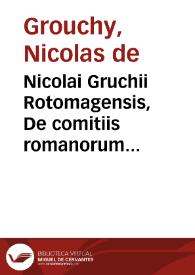 Nicolai Gruchii Rotomagensis, De comitiis romanorum libri tres... | Biblioteca Virtual Miguel de Cervantes