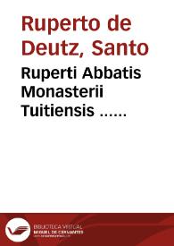 Ruperti Abbatis Monasterii Tuitiensis ... Commentariorum, in Euangelium Iohannis, libri XIIII | Biblioteca Virtual Miguel de Cervantes