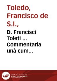 D. Francisci Toleti ... Commentaria unà cum quaestionibus, in uniuersam Aristotelis Logicam... | Biblioteca Virtual Miguel de Cervantes