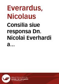 Consilia siue responsa Dn. Nicolai Everhardi a Middelburgo... | Biblioteca Virtual Miguel de Cervantes