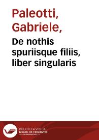 De nothis spuriisque filiis, liber singularis / Gabrielis Palaeoti... | Biblioteca Virtual Miguel de Cervantes