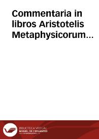 Commentaria in libros Aristotelis Metaphysicorum libros. | Biblioteca Virtual Miguel de Cervantes