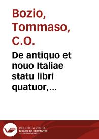 De antiquo et nouo Italiae statu libri quatuor, aduersus Macchiavellum / auctore Thoma Bozio Eugubino... | Biblioteca Virtual Miguel de Cervantes