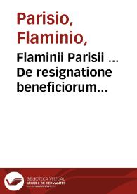 Flaminii Parisii ... De resignatione beneficiorum tractatus : complectens totam fere praxim beneficiariam ; tomus primus... | Biblioteca Virtual Miguel de Cervantes