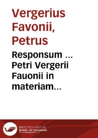 Responsum ... Petri Vergerii Fauonii in materiam fideicommissi | Biblioteca Virtual Miguel de Cervantes