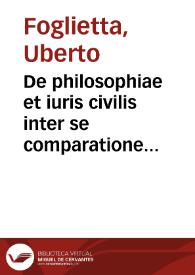 De philosophiae et iuris civilis inter se comparatione ... Uberti Folietae libri tres... | Biblioteca Virtual Miguel de Cervantes