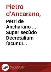 Petri de Ancharano ... Super secûdo Decretalium facundissima commentaria... | Biblioteca Virtual Miguel de Cervantes