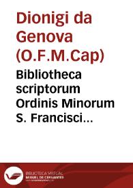 Bibliotheca scriptorum Ordinis Minorum S. Francisci Capucinorum / a Fr. Dionysio Genuensi contexta | Biblioteca Virtual Miguel de Cervantes