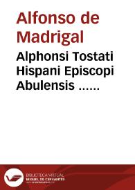 Alphonsi Tostati Hispani Episcopi Abulensis ... Commentaria in primam partem Matthaei... | Biblioteca Virtual Miguel de Cervantes
