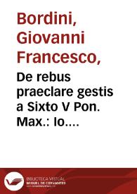 De rebus praeclare gestis a Sixto V Pon. Max. : Io. Francisci Bordini ... Carminum liber primus | Biblioteca Virtual Miguel de Cervantes