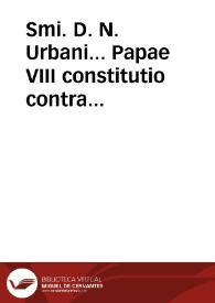 Smi. D. N. Urbani... Papae VIII constitutio contra male ordinantes et male ordinatos. | Biblioteca Virtual Miguel de Cervantes