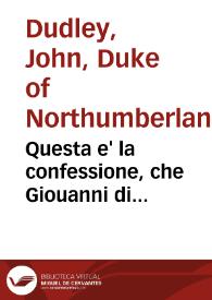 Questa e' la confessione, che Giouanni di Northomberlando fece, essendo egli sopra il palco per essere giustitiato | Biblioteca Virtual Miguel de Cervantes