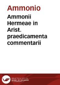 Ammonii Hermeae in Arist. praedicamenta commentarii / per Bartholomaeum Siluanium  ... latinè conuersi... | Biblioteca Virtual Miguel de Cervantes