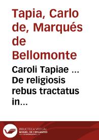 Caroli Tapiae ... De religiosis rebus tractatus in authen. ingressi. C. de Sacros. Eccles. ... | Biblioteca Virtual Miguel de Cervantes