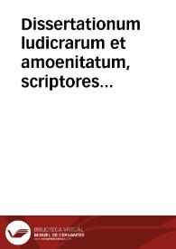 Dissertationum ludicrarum et amoenitatum, scriptores varij | Biblioteca Virtual Miguel de Cervantes
