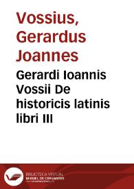 Gerardi Ioannis Vossii De historicis latinis libri III | Biblioteca Virtual Miguel de Cervantes