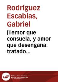 [Temor que consuela, y amor que desengaña : tratado vtilissimo para las almas] | Biblioteca Virtual Miguel de Cervantes