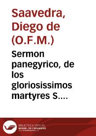 Sermon panegyrico, de los gloriosissimos martyres S. Justo y S. Pastor, que en su iglesia parroquial de esta ciudad de Granada... / predicò el Rmo. P.Fr. Diego de Saauedra, del Orden de N.P.S. Francisco ... en la Basilica que la ... Uniuersidad de Beneficiados ... celebrò el dia 6 de agosto de este año de 1686... | Biblioteca Virtual Miguel de Cervantes
