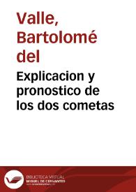Explicacion y pronostico de los dos cometas / por el Doctor Bartolome del Valle... | Biblioteca Virtual Miguel de Cervantes